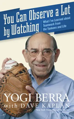 Pozorováním se toho dá hodně vypozorovat: Co jsem se naučil o týmové práci od Yankees a v životě - You Can Observe a Lot by Watching: What I've Learned about Teamwork from the Yankees and Life