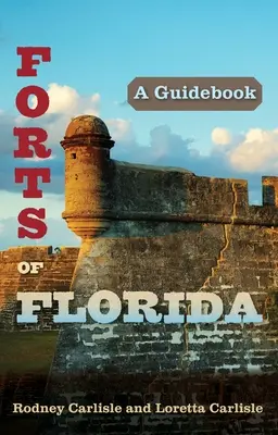Pevnosti Floridy: Průvodce - Forts of Florida: A Guidebook