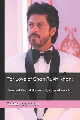 Z lásky k Shah Rukh Khanovi: : Korunovaný král Bollywoodu, vládce srdcí - For Love of Shah Rukh Khan: : Crowned King of Bollywood, Ruler of Hearts