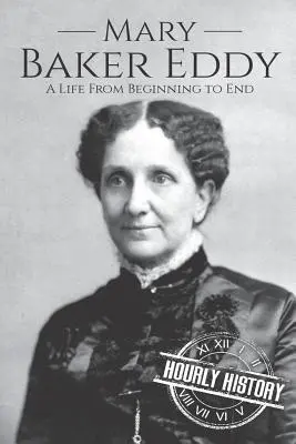 Mary Baker Eddyová: Život od začátku do konce - Mary Baker Eddy: A Life from Beginning to End