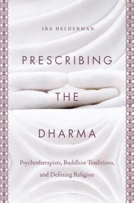 Předepisování dharmy: Psychoterapeuti, buddhistické tradice a definování náboženství - Prescribing the Dharma: Psychotherapists, Buddhist Traditions, and Defining Religion