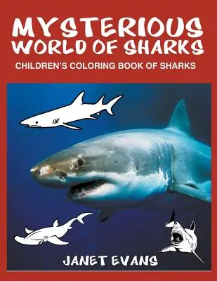 Tajemný svět žraloků: Dětské omalovánky žraloků - Mysterious World of Sharks: Children's Coloring Book of Sharks