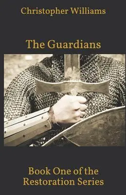 Strážci: Kniha první ze série Restoration (Obnova) - The Guardians: Book One of the Restoration Series
