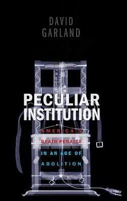 Zvláštní instituce: Americký trest smrti v době zrušení trestu smrti - Peculiar Institution: America's Death Penalty in an Age of Abolition