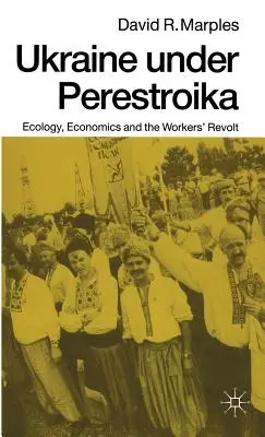 Ukrajina v době perestrojky: Ekologie, ekonomika a dělnické povstání. - Ukraine Under Perestroika: Ecology, Economics and the Workers' Revolt