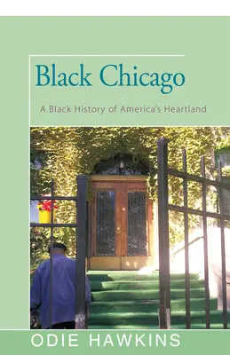 Černé Chicago: Černošské Chicago: černošské dějiny amerického srdce - Black Chicago: A Black History of America's Heartland