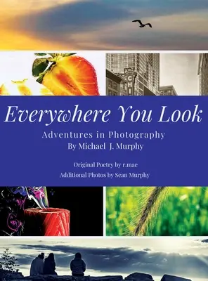 Kam se podíváš: Dobrodružství při fotografování - Everywhere You Look: Adventures in Photography
