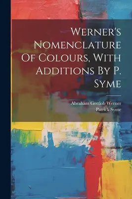 Wernerova nomenklatura barev s dodatky P. Symeho - Werner's Nomenclature Of Colours, With Additions By P. Syme