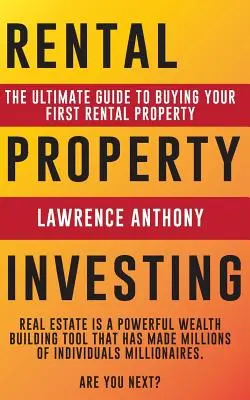 Investování do pronájmu nemovitostí: Investování do nemovitostí k pronájmu: Ultimátní průvodce koupí první nemovitosti k pronájmu - Rental Property Investing: The Ultimate Guide to Buying Your First Rental Property
