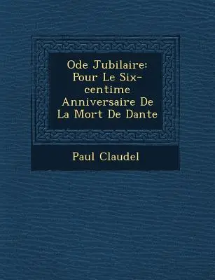 Jubilejní óda: Pour Le Six-centi�me Anniversaire De La Mort De Dante (K šestistému výročí Dantovy smrti) - Ode Jubilaire: Pour Le Six-centi�me Anniversaire De La Mort De Dante