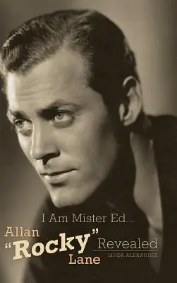 I Am Mister Ed...Allan Rocky“ Lane Revealed (Hardback)“ - I Am Mister Ed...Allan Rocky