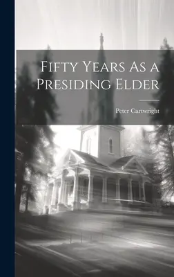 Padesát let jako předsedající starší - Fifty Years As a Presiding Elder