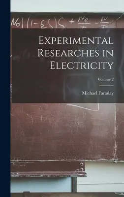 Experimentální výzkumy elektřiny; 2. díl - Experimental Researches in Electricity; Volume 2