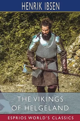 Vikingové z Helgelandu (Esprios Classics): Překlad: William Archer - The Vikings of Helgeland (Esprios Classics): Translated by William Archer
