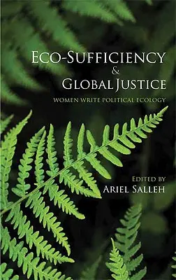Ekologická soběstačnost a globální spravedlnost: Ženy píší politickou ekologii - Eco-Sufficiency And Global Justice: Women Write Political Ecology