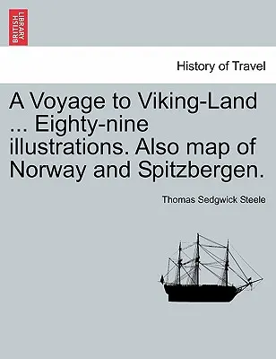 A Voyage to Viking-Land ... Osmdesát devět ilustrací. Také mapa Norska a Špicberk. - A Voyage to Viking-Land ... Eighty-Nine Illustrations. Also Map of Norway and Spitzbergen.