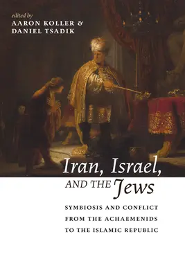 Írán, Izrael a Židé: Židé: symbióza a konflikt od Achaimenovců po Islámskou republiku - Iran, Israel, and the Jews: Symbiosis and Conflict from the Achaemenids to the Islamic Republic