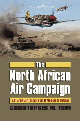 Letecká kampaň v severní Africe: Armádní síly USA od El Alameinu po Salerno - The North African Air Campaign: U.S. Army Forces from El Alamein to Salerno