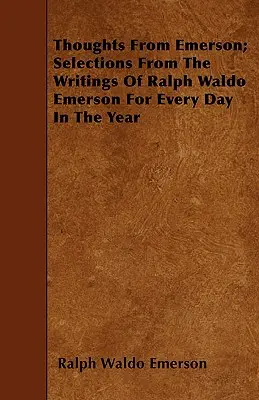 Emersonovy myšlenky; výběr ze spisů Ralpha Waldo Emersona na každý den v roce - Thoughts from Emerson; Selections from the Writings of Ralph Waldo Emerson for Every Day in the Year