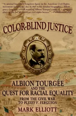 Spravedlnost bez barev: Slepá slepota: Albion Tourge a snaha o rasovou rovnost od občanské války po případ Plessy V. Ferguson - Color Blind Justice: Albion Tourge and the Quest for Racial Equality from the Civil War to Plessy V. Ferguson