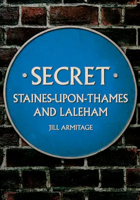 Tajný Staines-Upon-Thames a Laleham - Secret Staines-Upon-Thames and Laleham