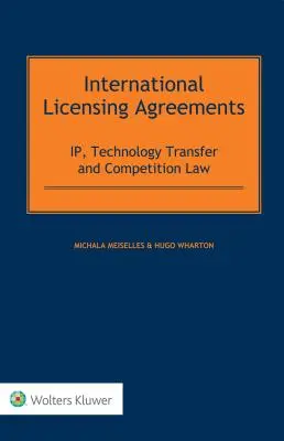 Mezinárodní licenční smlouvy: Právní příručka: právo duševního vlastnictví, převod technologií a právo hospodářské soutěže - International Licensing Agreements: IP, Technology Transfer and Competition Law