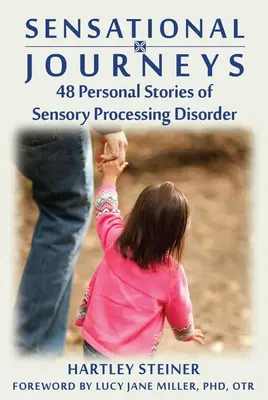 Senzační cesty: Osobní příběhy o poruchách smyslového vnímání: 48 osobních příběhů o poruchách smyslového vnímání - Sensational Journeys: 48 Personal Stories of Sensory Processing Disorder