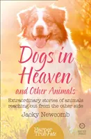 Psi v nebi: a jiná zvířata: Neobyčejné příběhy o zvířatech, která se dostávají z druhé strany světa - Dogs in Heaven: and Other Animals: Extraordinary stories of animals reaching out from the other side