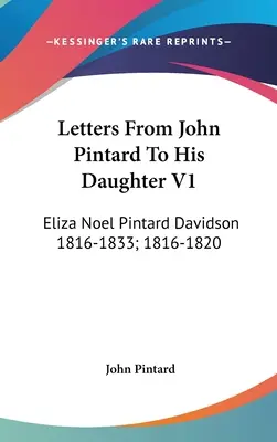 Dopisy Johna Pintarda jeho dceři V1: Eliza Noel Pintard Davidson 1816-1833; 1816-1820 - Letters From John Pintard To His Daughter V1: Eliza Noel Pintard Davidson 1816-1833; 1816-1820