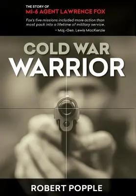 Bojovník studené války: Kanadský agent MI-6 Lawrence Fox - Cold War Warrior: Canadian MI-6 Agent Lawrence Fox