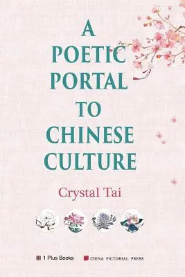 Poetický portál čínské kultury (revidovaná ilustrovaná verze) - A Poetic Portal to Chinese Culture (revised illustrated version)