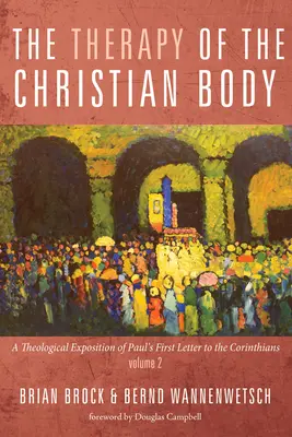 Terapie křesťanského těla: Teologický výklad prvního listu apoštola Pavla Korinťanům, 2. díl - The Therapy of the Christian Body: A Theological Exposition of Paul's First Letter to the Corinthians, Volume 2