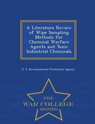 Literární přehled metod odběru vzorků z utěrek pro bojové chemické látky a toxické průmyslové chemikálie - War College Series - A Literature Review of Wipe Sampling Methods for Chemical Warfare Agents and Toxic Industrial Chemicals - War College Series