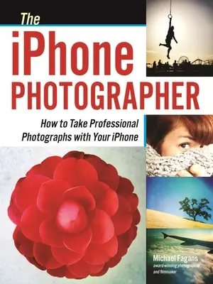 Fotograf pro iPhone: Jak pořizovat profesionální fotografie pomocí iPhonu - The iPhone Photographer: How to Take Professional Photographs with Your iPhone