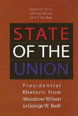 Stav Unie: Bushe mladšího: Souhrnný přehled prezidentské rétoriky od Woodrowa Wilsona po George W. Bushe - State of the Union: Presidential Rhetoric from Woodrow Wilson to George W. Bush