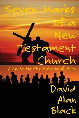 Sedm znaků novozákonní církve: Průvodce pro křesťany všech věkových kategorií - Seven Marks of a New Testament Church: A Guide for Christians of All Ages