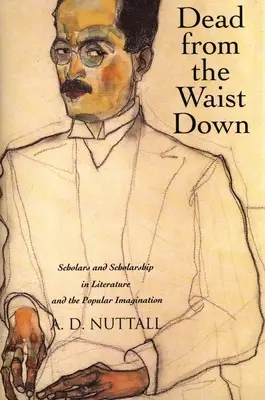 Mrtví od pasu dolů: Učenci a vzdělanost v literatuře a lidové představivosti - Dead from the Waist Down: Scholars and Scholarship in Literature and the Popular Imagination