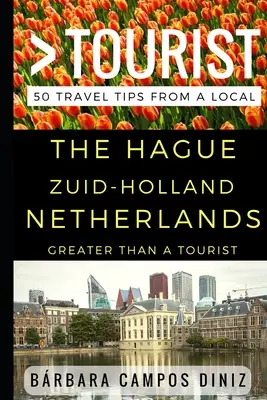 Větší než turista - Haag Zuid-Holland Nizozemsko: 50 tipů na výlet od místního obyvatele - Greater Than a Tourist - The Hague Zuid-Holland Netherlands: 50 Travel Tips from a Local