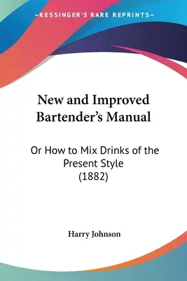 Nová a vylepšená příručka barmana: Aneb jak míchat nápoje současného stylu (1882) - New and Improved Bartender's Manual: Or How to Mix Drinks of the Present Style (1882)