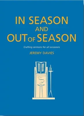 V sezóně a mimo sezónu: Kázání pro každou příležitost: Kázání v sezóně a v týdnu (Crafting Sermons for All Occasions) - In Season and Out of Season: Crafting Sermons for All Occasions