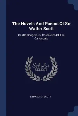 Romány a básně sira Waltera Scotta: Nebezpečný hrad. Kroniky z Canongate - The Novels And Poems Of Sir Walter Scott: Castle Dangerous. Chronicles Of The Canongate