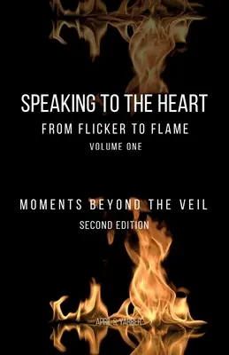 Promlouvání k srdci Od mihotání k plameni: Chvíle za závojem - Speaking to the Heart From Flicker to Flame: Moments Beyond the Veil
