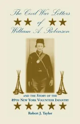 Dopisy Williama A. Robinsona z občanské války a příběh 89. newyorské dobrovolnické pěchoty - The Civil War Letters of William A. Robinson and the Story of the 89th New York Volunteer Infantry