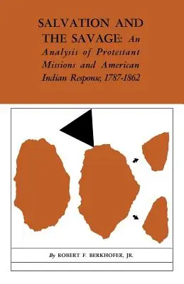 Spása a divoch: Analýza protestantských misií a reakce amerických indiánů v letech 1787-1862 - Salvation and the Savage: An Analysis of Protestant Missions and American Indian Response, 1787-1862