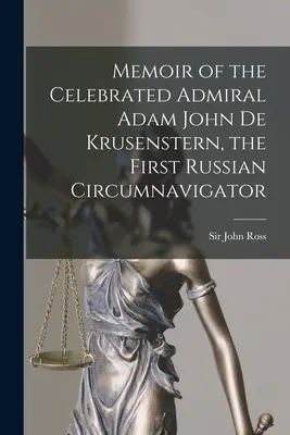 Vzpomínky slavného admirála Adama Johna De Krusensterna, prvního ruského mořeplavce [mikroformát]. - Memoir of the Celebrated Admiral Adam John De Krusenstern, the First Russian Circumnavigator [microform]