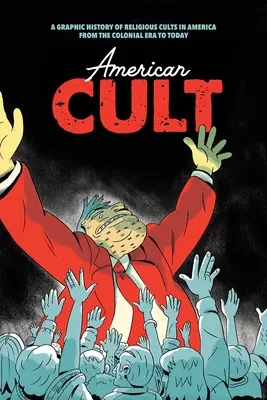 Americký kult: A Graphic History of Religious Cults in America from Colonial Era to Today (Grafické dějiny náboženských kultů v Americe od koloniální éry po dnešek) - American Cult: A Graphic History of Religious Cults in America from the Colonial Era to Today