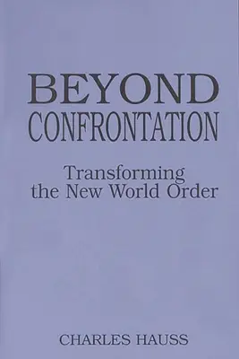Za hranice konfrontace: Přeměna nového světového řádu - Beyond Confrontation: Transforming the New World Order