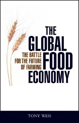 Globální potravinové hospodářství: Globální ekonomika: Boj o budoucnost zemědělství - The Global Food Economy: The Battle for the Future of Farming