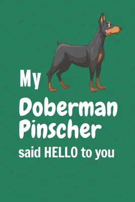 Můj dobrmanský pinč vám vzkázal: AHOJ! Pro fanoušky dobrmanských pinčů - My Doberman Pinscher said HELLO to you: For Doberman Pinscher Dog Fans