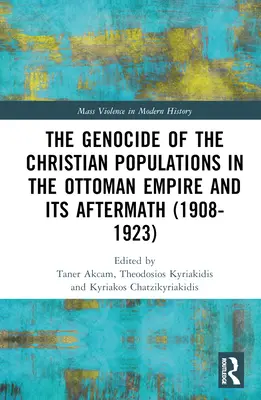 Genocida křesťanského obyvatelstva v Osmanské říši a její důsledky (1908-1923) - The Genocide of the Christian Populations in the Ottoman Empire and its Aftermath (1908-1923)